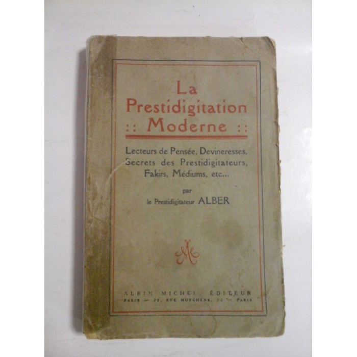 La  Prestidigitation  Moderne : Lecteurs de Pensee. Devineresses, Secrets  des  Prestidigitateurs, Fakirs, Mediums, etc...-  le  Prestidigitateur  ALBER  -  Paris, 1927  